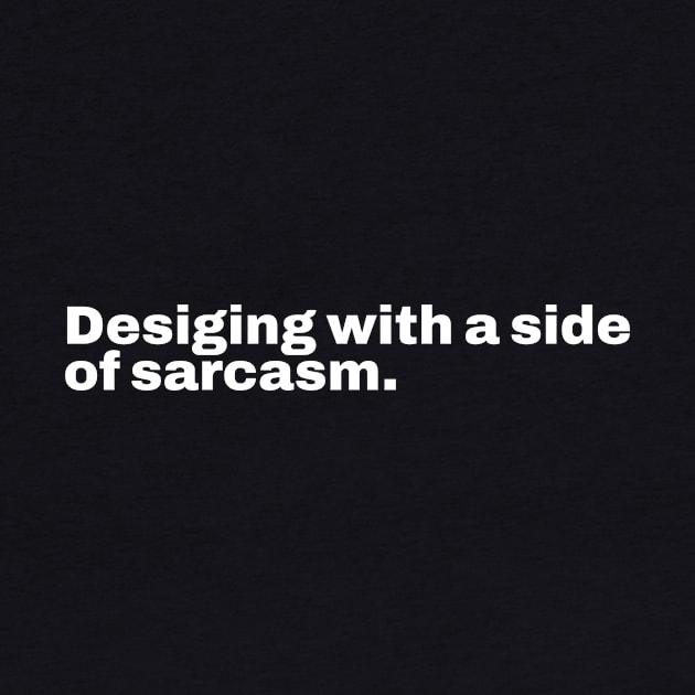 Designing with a side of sarcasm by Retrovillan
